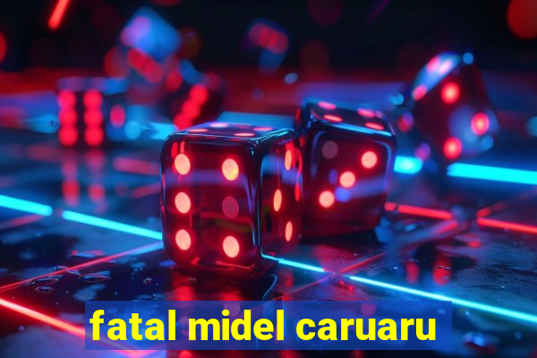 fatal midel caruaru